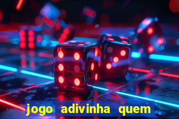 jogo adivinha quem sou eu